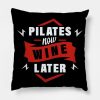 Pilates Now Wine Later Throw Pillow Official Pilates Gifts Merch