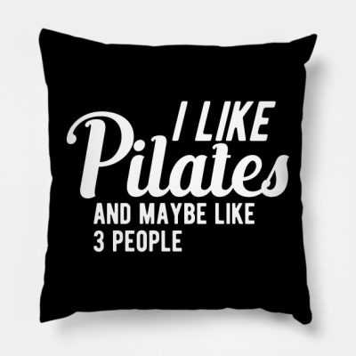 Pilates I Like Pilates And Maybe Like 3 People Throw Pillow Official Pilates Gifts Merch