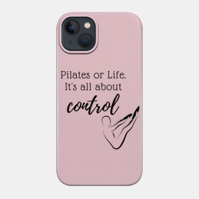 Pilates Or Life Its All About Control Phone Case Official Pilates Gifts Merch