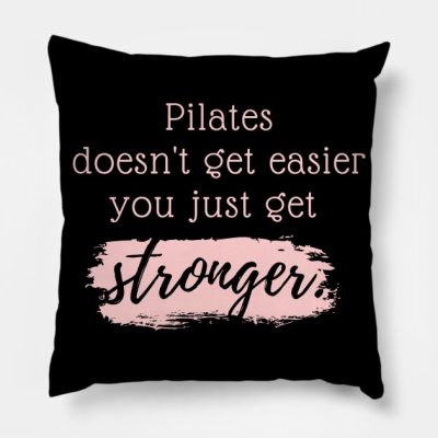 Pilates Doesnt Get Easier You Just Get Stronger Throw Pillow Official Pilates Gifts Merch