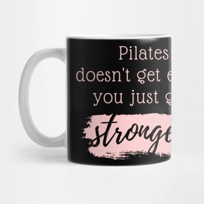 Pilates Doesnt Get Easier You Just Get Stronger Mug Official Pilates Gifts Merch