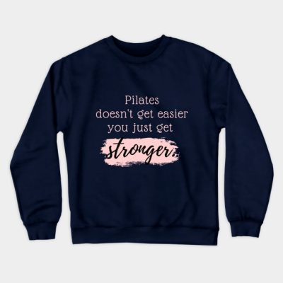 Pilates Doesnt Get Easier You Just Get Stronger Crewneck Sweatshirt Official Pilates Gifts Merch