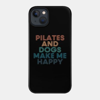 Pilates And Dogs Make Me Happy Gift For Pilates An Phone Case Official Pilates Gifts Merch