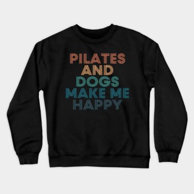 Pilates And Dogs Make Me Happy Gift For Pilates An Crewneck Sweatshirt Official Pilates Gifts Merch