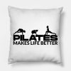 Pilates Makes Life Better Pilates Lover Pilates Qu Throw Pillow Official Pilates Gifts Merch