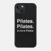 Pilates Pilates And More Pilates Phone Case Official Pilates Gifts Merch