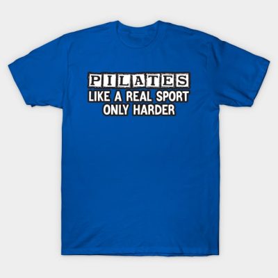 Pilates Like A Real Sport Only Harder T-Shirt Official Pilates Gifts Merch