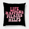 Workout Motivation Funny Pilates Mom Saying Life H Throw Pillow Official Pilates Gifts Merch