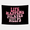 Workout Motivation Funny Pilates Mom Saying Life H Tapestry Official Pilates Gifts Merch