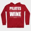 Pilates Now Wine Later Hoodie Official Pilates Gifts Merch