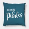 Because Pilates Throw Pillow Official Pilates Gifts Merch