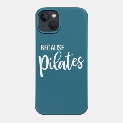 Because Pilates Phone Case Official Pilates Gifts Merch