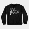 Because Pilates Crewneck Sweatshirt Official Pilates Gifts Merch