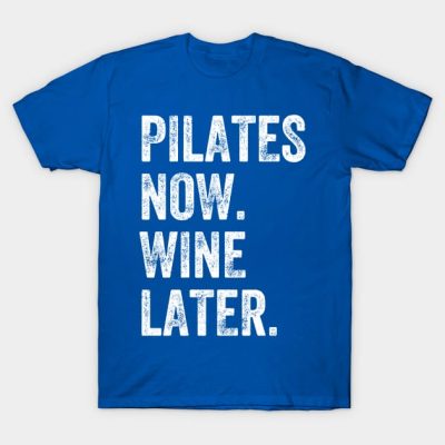 Pilates Now Wine Later T-Shirt Official Pilates Gifts Merch