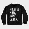 Pilates Now Wine Later Crewneck Sweatshirt Official Pilates Gifts Merch