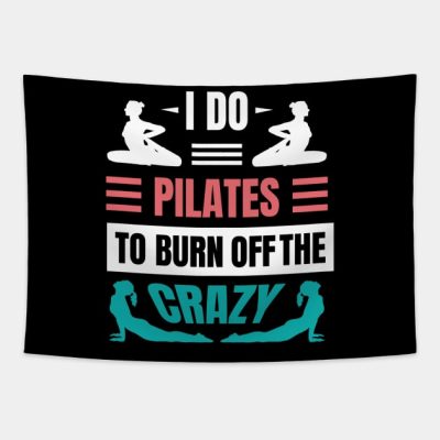 I Do Pilates To Burn Off The Crazy Tapestry Official Pilates Gifts Merch