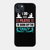 I Do Pilates To Burn Off The Crazy Phone Case Official Pilates Gifts Merch