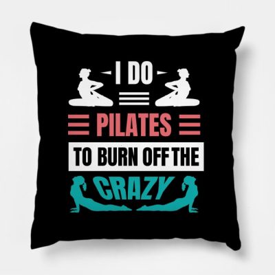 I Do Pilates To Burn Off The Crazy Throw Pillow Official Pilates Gifts Merch