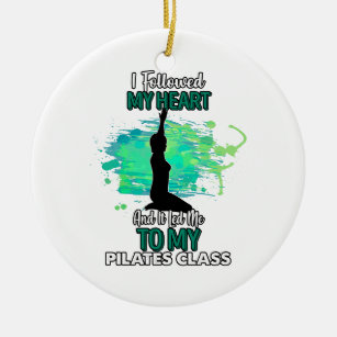 followed my heart pilates class funny sassy ceramic ornament - Pilates Gifts