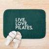 Pilates Sayinglive Love Pilates For Instructors Bath Mat Official Pilates Gifts Merch