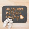 All You Need Is Pilates And A Dog. Bath Mat Official Pilates Gifts Merch