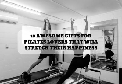 10 AWESOME GIFTS FOR PILATES LOVERS THAT WILL STRETCH THEIR HAPPINESS